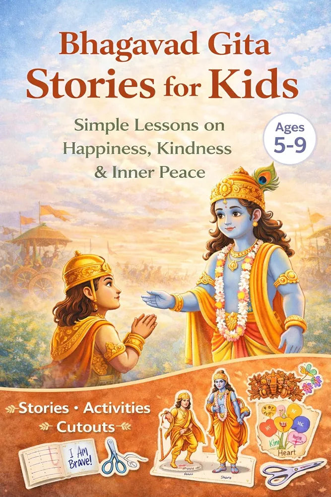 Bhagavad Gita Stories for Kids Ages 5–9: Simple Lessons on Happiness, Kindness & Inner Peace with Fun Activities and Engaging Stories